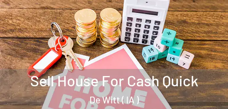  Sell House For Cash Quick De Witt ( IA )