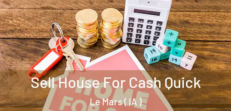  Sell House For Cash Quick Le Mars ( IA )