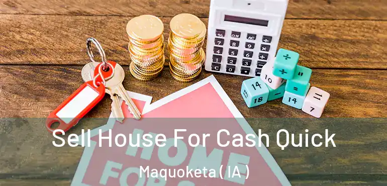  Sell House For Cash Quick Maquoketa ( IA )