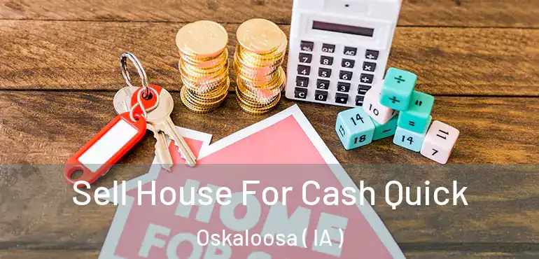  Sell House For Cash Quick Oskaloosa ( IA )