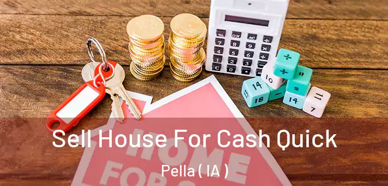  Sell House For Cash Quick Pella ( IA )