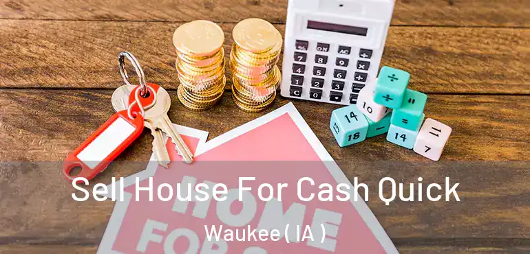  Sell House For Cash Quick Waukee ( IA )