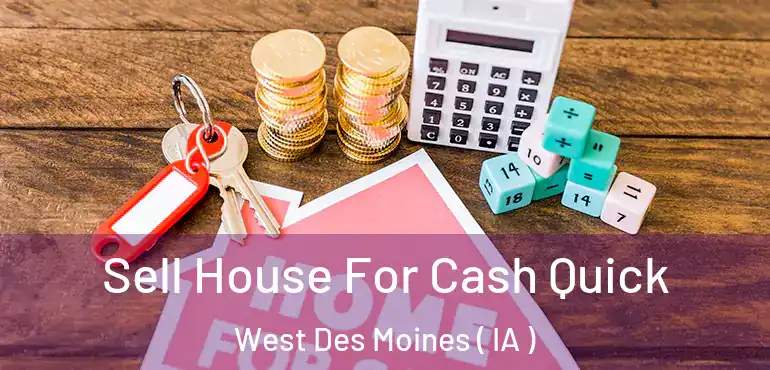  Sell House For Cash Quick West Des Moines ( IA )