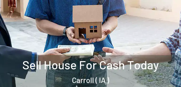  Sell House For Cash Today Carroll ( IA )