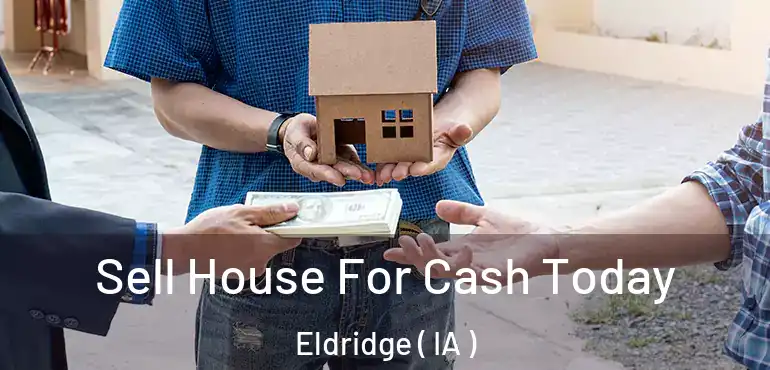  Sell House For Cash Today Eldridge ( IA )