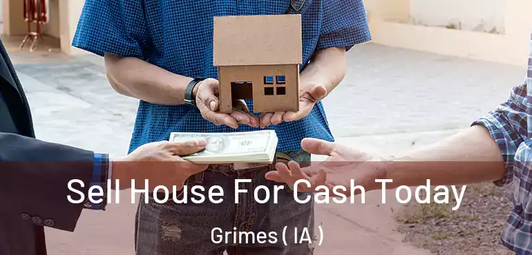  Sell House For Cash Today Grimes ( IA )