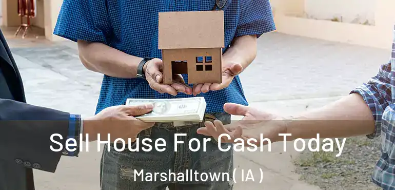  Sell House For Cash Today Marshalltown ( IA )