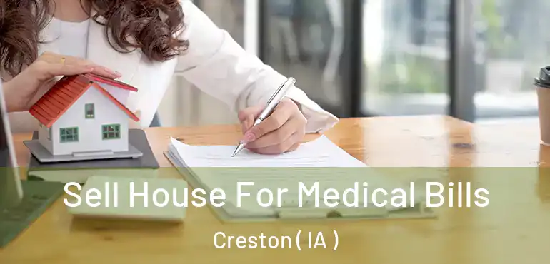  Sell House For Medical Bills Creston ( IA )