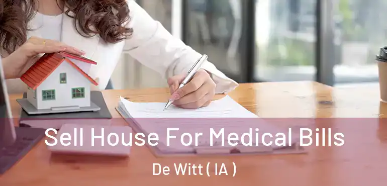  Sell House For Medical Bills De Witt ( IA )