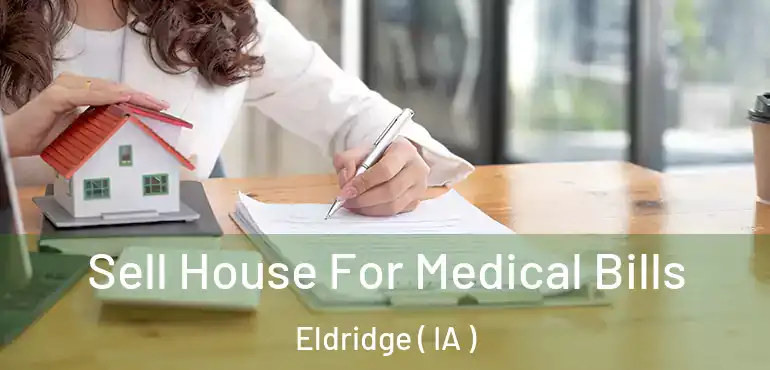  Sell House For Medical Bills Eldridge ( IA )
