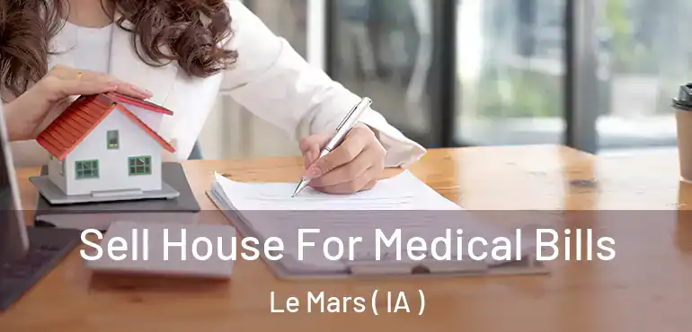  Sell House For Medical Bills Le Mars ( IA )