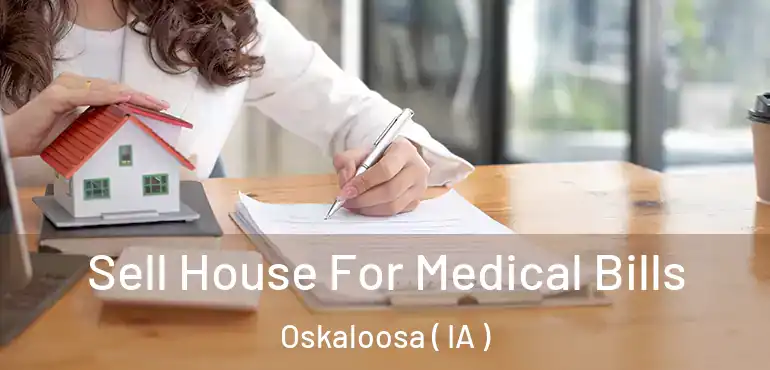  Sell House For Medical Bills Oskaloosa ( IA )