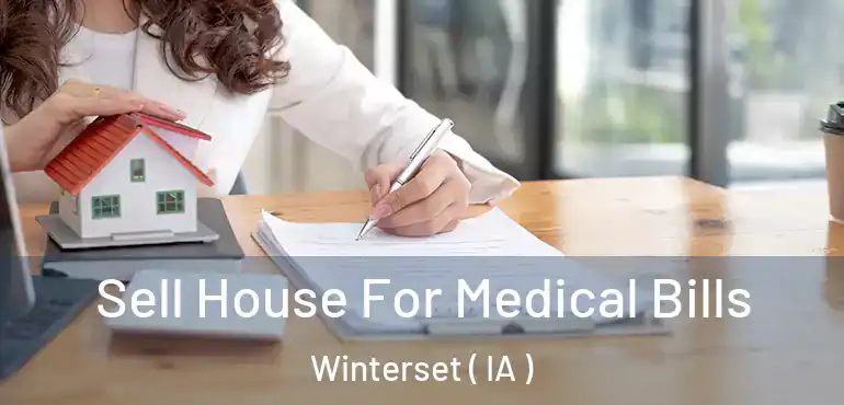  Sell House For Medical Bills Winterset ( IA )