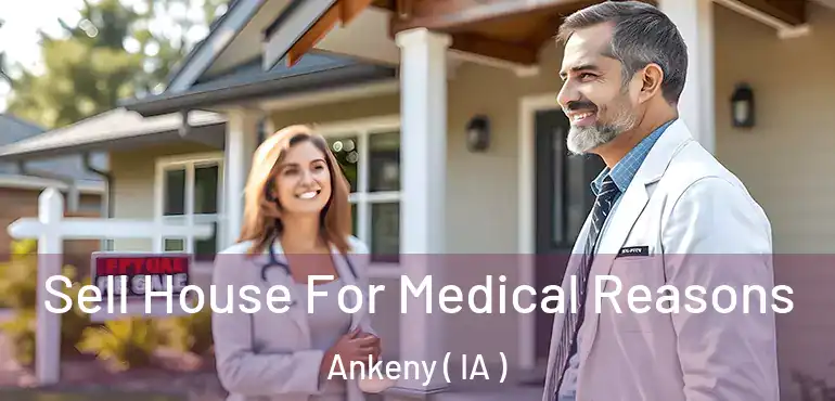 Sell House For Medical Reasons Ankeny ( IA )
