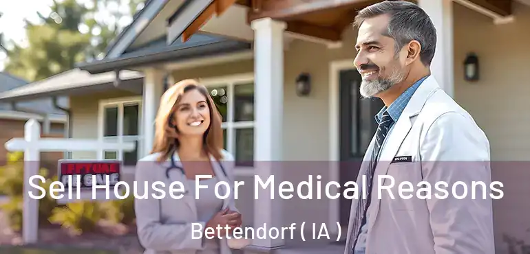  Sell House For Medical Reasons Bettendorf ( IA )