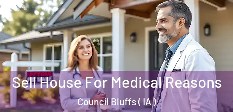  Sell House For Medical Reasons Council Bluffs ( IA )