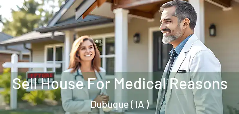  Sell House For Medical Reasons Dubuque ( IA )