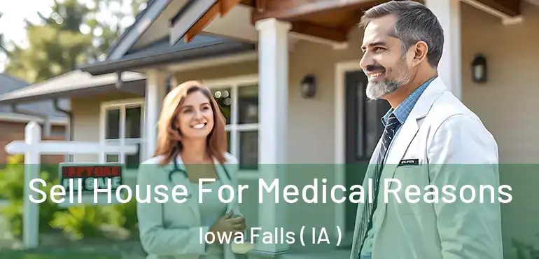  Sell House For Medical Reasons Iowa Falls ( IA )