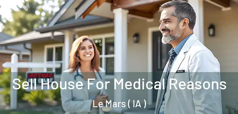  Sell House For Medical Reasons Le Mars ( IA )