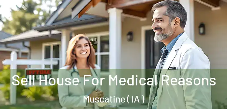  Sell House For Medical Reasons Muscatine ( IA )