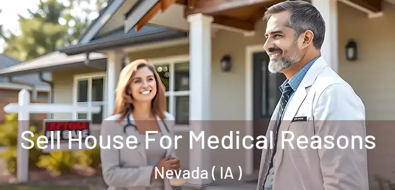  Sell House For Medical Reasons Nevada ( IA )