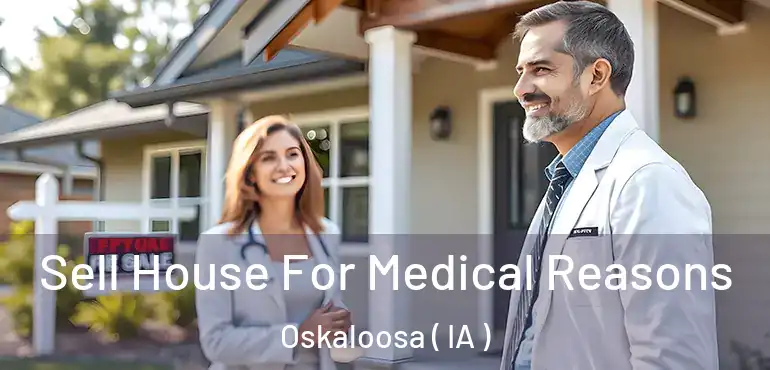  Sell House For Medical Reasons Oskaloosa ( IA )