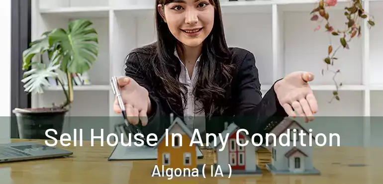  Sell House In Any Condition Algona ( IA )
