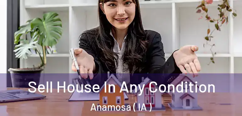  Sell House In Any Condition Anamosa ( IA )