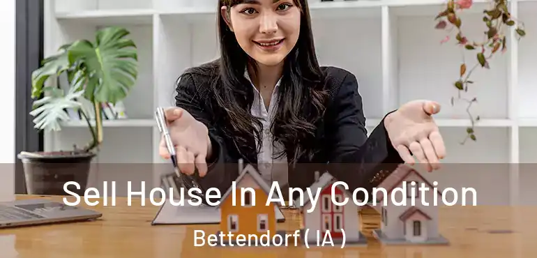  Sell House In Any Condition Bettendorf ( IA )