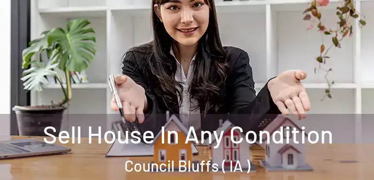  Sell House In Any Condition Council Bluffs ( IA )