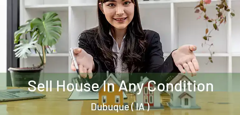  Sell House In Any Condition Dubuque ( IA )