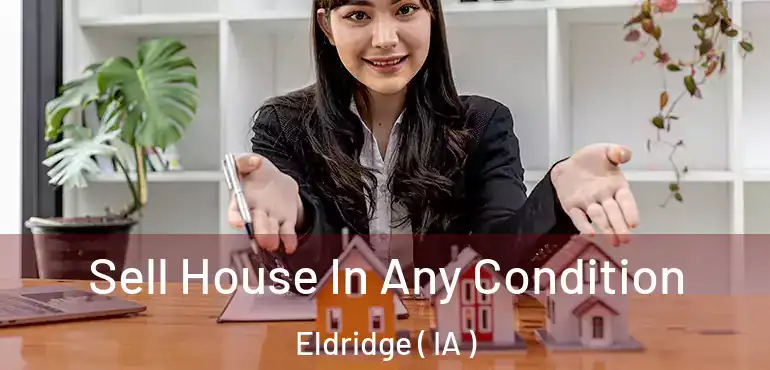  Sell House In Any Condition Eldridge ( IA )