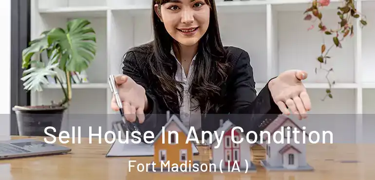  Sell House In Any Condition Fort Madison ( IA )