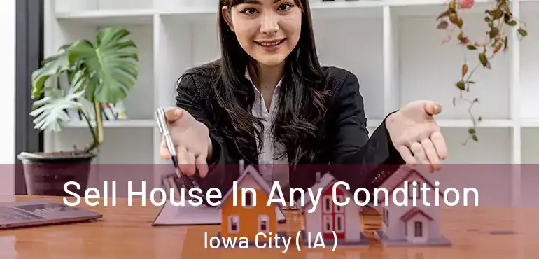  Sell House In Any Condition Iowa City ( IA )