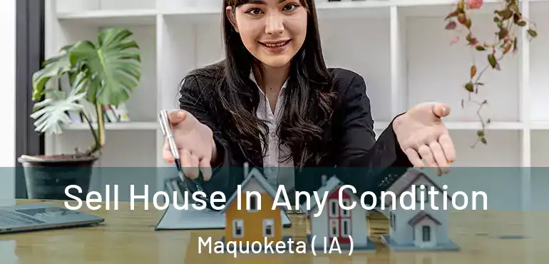  Sell House In Any Condition Maquoketa ( IA )