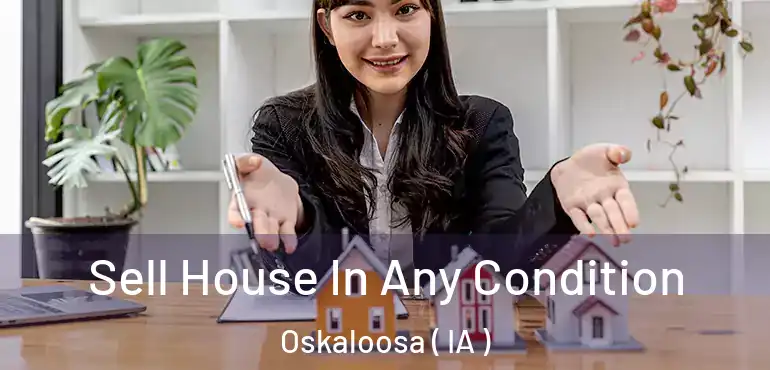  Sell House In Any Condition Oskaloosa ( IA )
