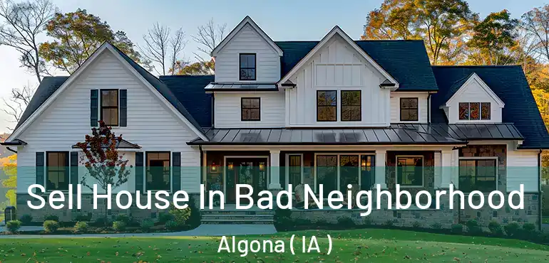 Sell House In Bad Neighborhood Algona ( IA )
