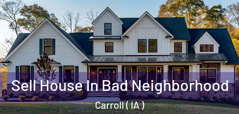  Sell House In Bad Neighborhood Carroll ( IA )