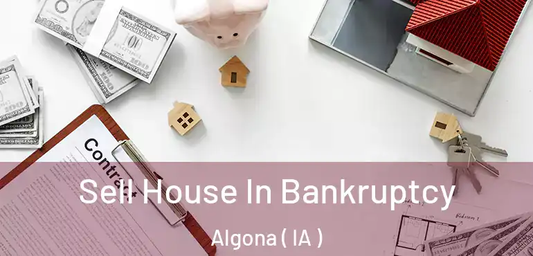  Sell House In Bankruptcy Algona ( IA )
