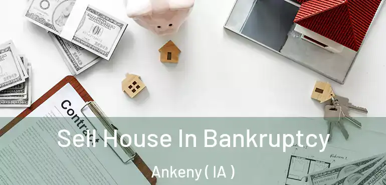  Sell House In Bankruptcy Ankeny ( IA )