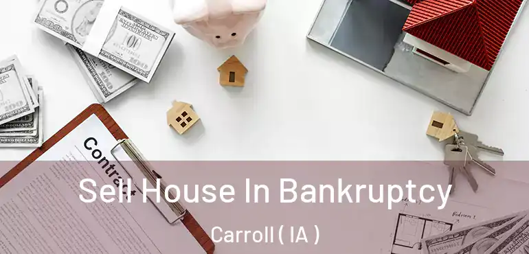  Sell House In Bankruptcy Carroll ( IA )