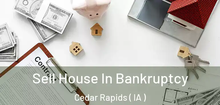  Sell House In Bankruptcy Cedar Rapids ( IA )