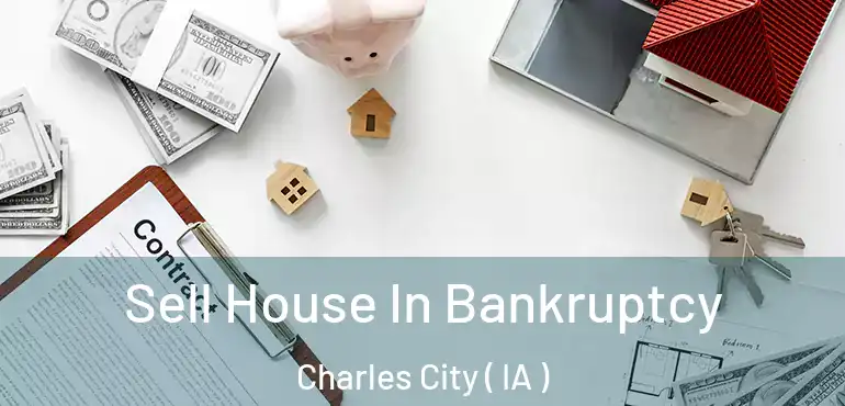  Sell House In Bankruptcy Charles City ( IA )