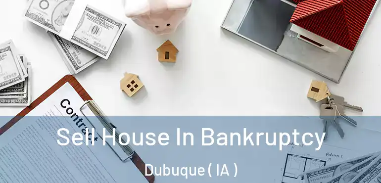  Sell House In Bankruptcy Dubuque ( IA )