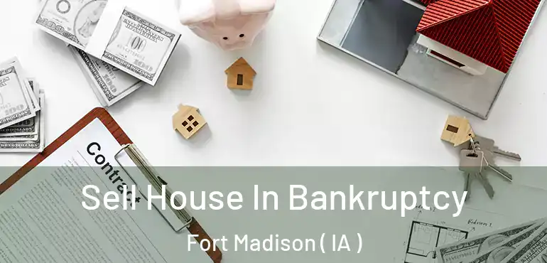  Sell House In Bankruptcy Fort Madison ( IA )