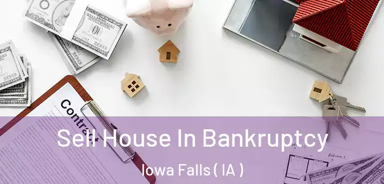  Sell House In Bankruptcy Iowa Falls ( IA )