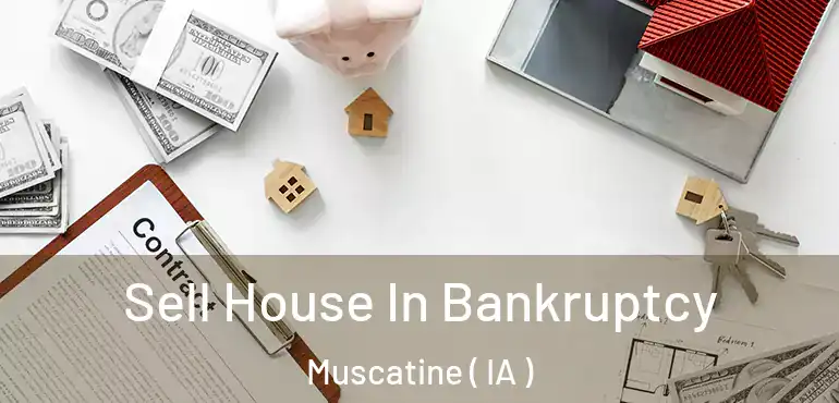  Sell House In Bankruptcy Muscatine ( IA )