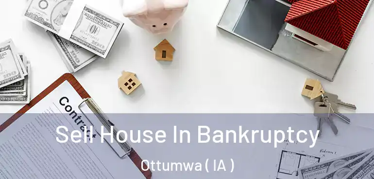  Sell House In Bankruptcy Ottumwa ( IA )