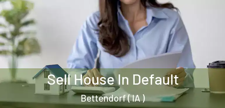  Sell House In Default Bettendorf ( IA )