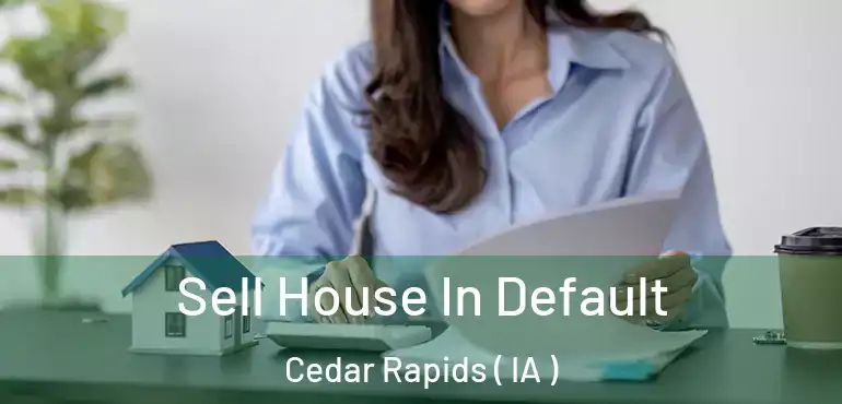  Sell House In Default Cedar Rapids ( IA )